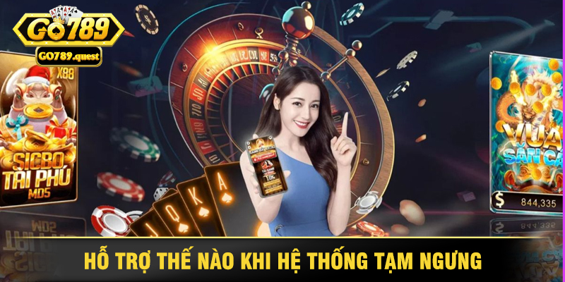 Tìm Hiểu Điều Khoản Sử Dụng Go789 5 Người Chơi Được Hỗ Trợ Thế Nào Khi Hệ Thống Tạm Ngưng