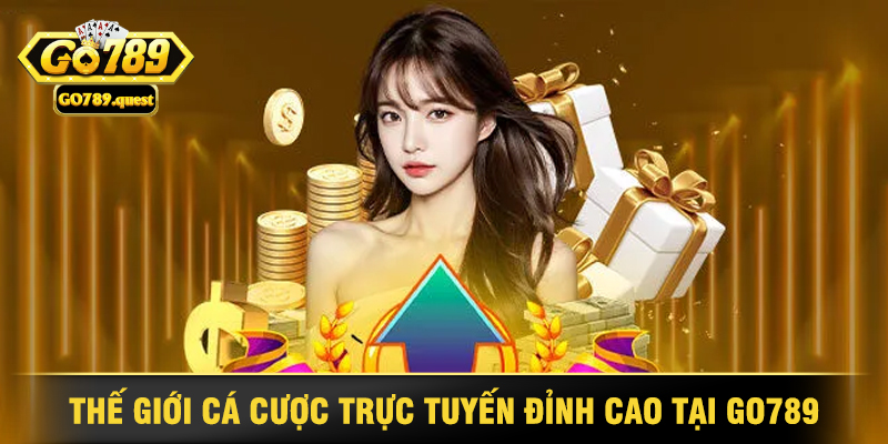 Giới thiệu Go789 - Thế Giới Cá Cược Trực Tuyến Đỉnh Cao 1 Thế Giới Cá Cược Trực Tuyến Đỉnh Cao Tại Go789