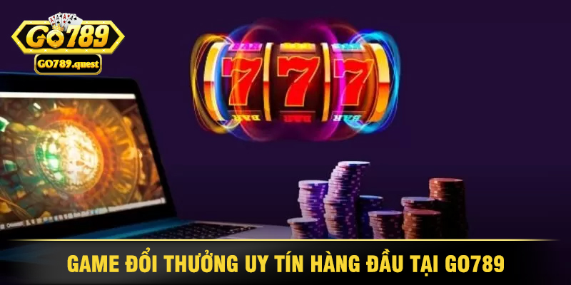 GO789 - Cổng Game Đổi Thưởng Uy Tín, Hấp Dẫn Nhất 2025 30 Game Đổi Thưởng Uy Tín Hàng Đầu Tại GO789