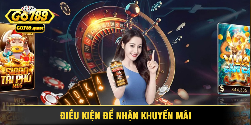 Khuyến Mãi Go789 - Cách Nhận Thưởng Hấp Dẫn Dễ Dàng 2 Điều Kiện Để Nhận Khuyến Mãi