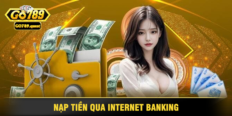 Hướng Dẫn Nạp Tiền Go789 Nhanh Chóng Trong Vài Bước 2 Nạp Tiền Qua Internet Banking