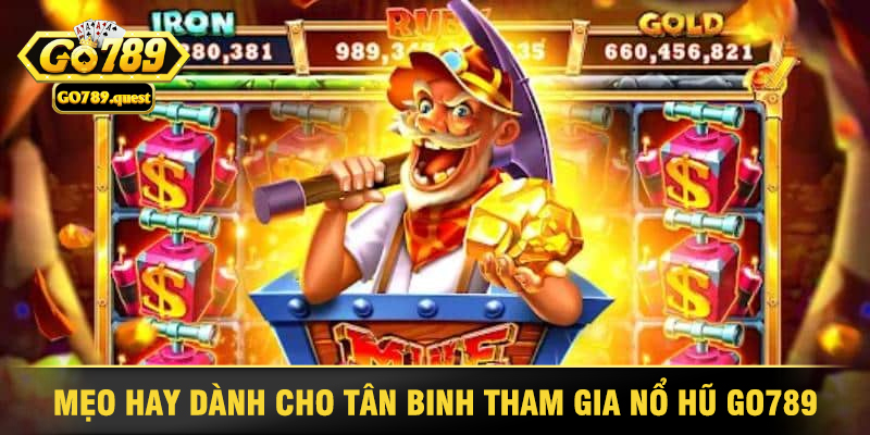 Nổ Hũ Go789 - Lựa Chọn Hàng Đầu Cho Mọi Game Thủ 5 Mẹo Hay Dành Cho Tân Binh Tham Gia Nổ Hũ Go789