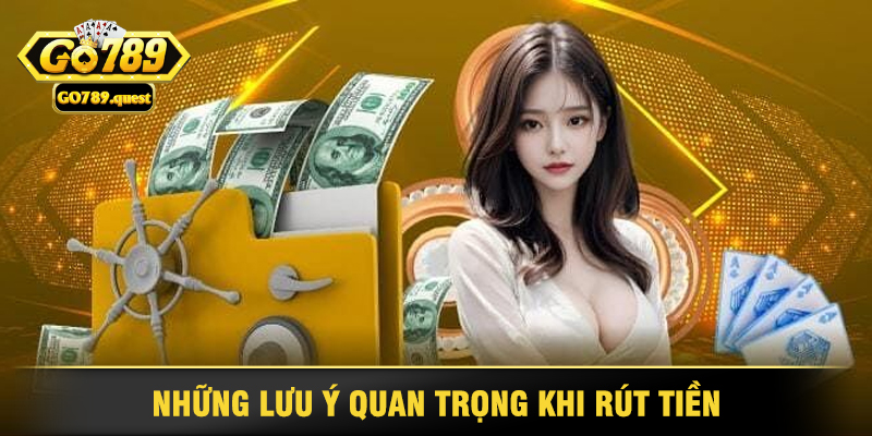 Hướng Dẫn Rút Tiền Go789 Nhanh Chóng và Hiệu Quả 4 Những Lưu Ý Quan Trọng Khi Rút Tiền