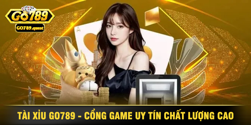 Tài Xỉu Go789 - Cổng Game Uy Tín Và Hấp Dẫn Hàng Đầu 1 Tài Xỉu Go789 - Cổng Game Uy Tín Chất Lượng Cao